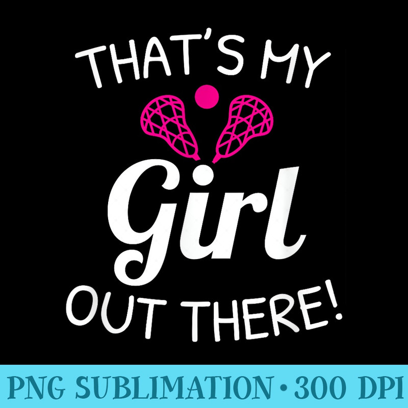 Lacrosse Mom , Lacrosse Dad , Thats My Girl - Shirt Mockup Download - Unleash Your Creativity