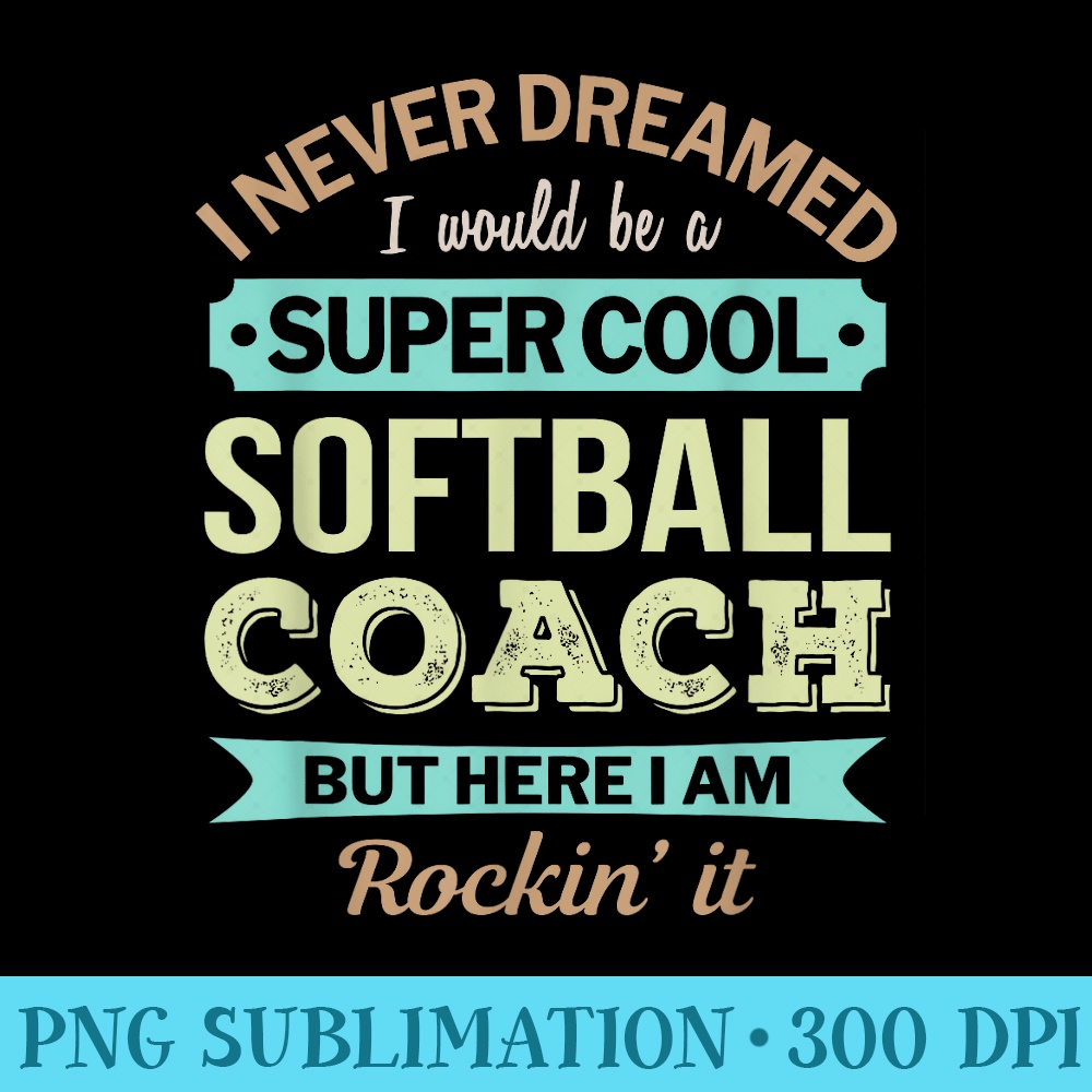 Softball Coach Funny Appreciation - PNG design assets - Spice Up Your Sublimation Projects