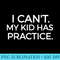 I Cant My Has Practice T For Athlete Parents - Shirt Image Download - Bold & Eye-catching
