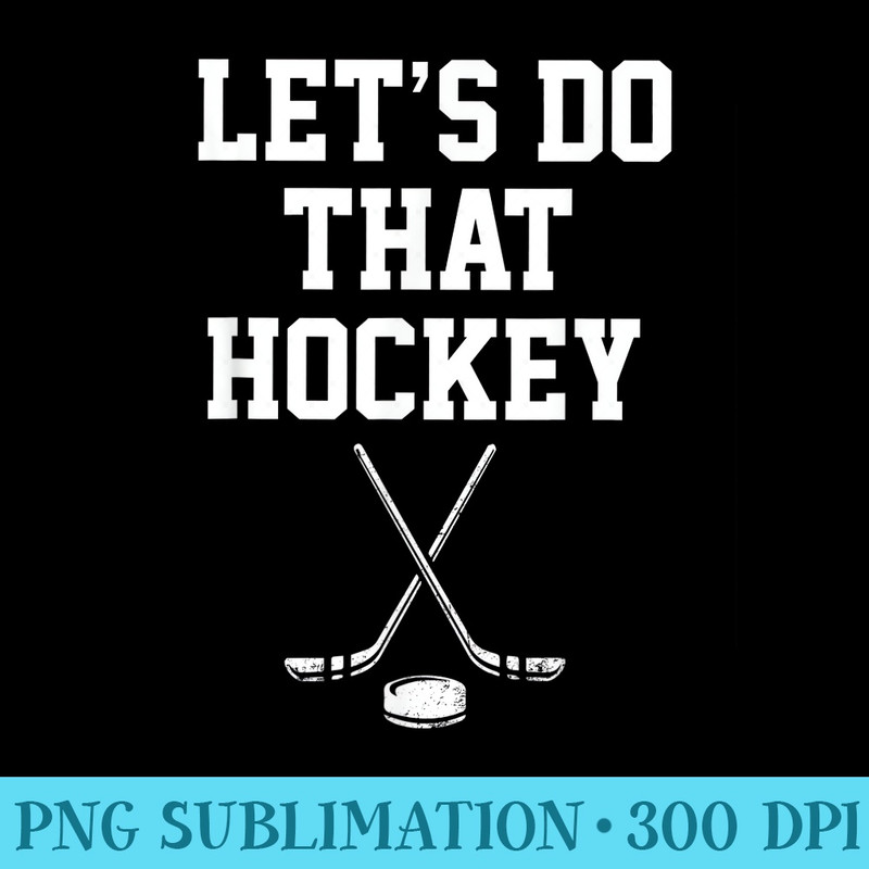 Lets Do That Hockey - PNG Download Transparent Background - Vibrant and Eye-Catching Typography