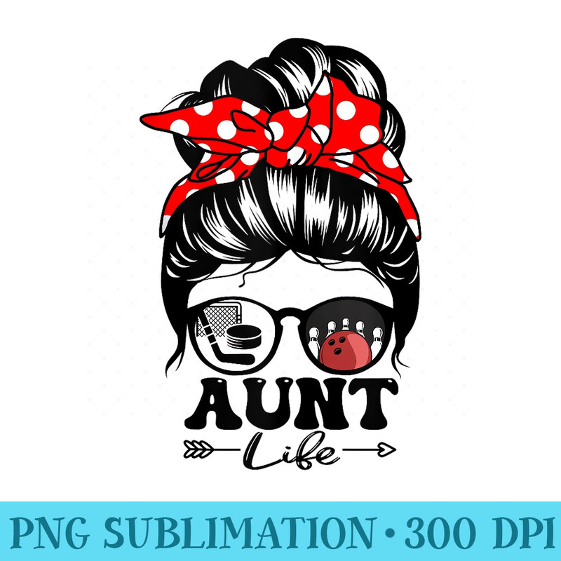 Aunt Life Messy Bun Hair Funny Hockey Bowling Player Aunt - PNG Clipart Download - Instant Access To Downloadable Files