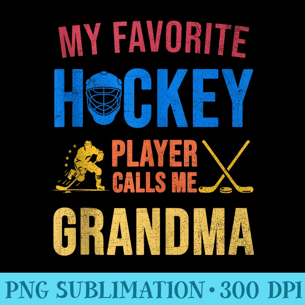 My Favorite Hockey Player Calls Me Grandma Hockey Player - Sublimation clipart PNG - Quick And Seamless Download Process