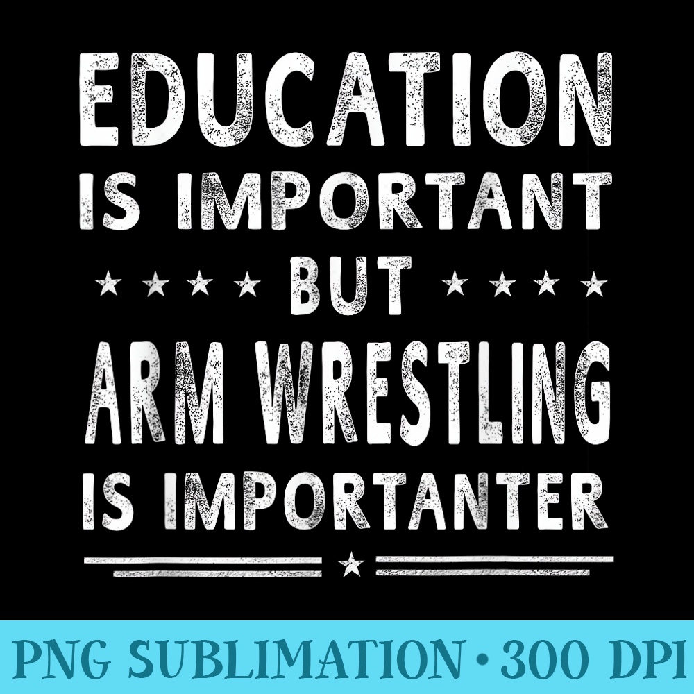 Arm Wrestling Is Importanter Tshirt Funny Men - PNG Download Design - Unlock Vibrant Sublimation Designs