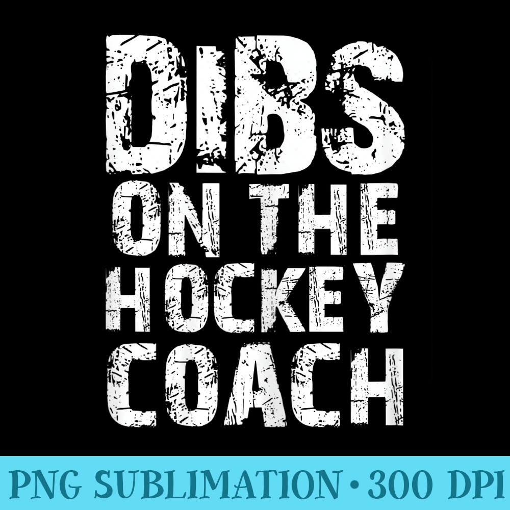 s Dibs on the Hockey Coach clothes Coach wife or girlfriend - Sublimation printables PNG download - Revolutionize Your Designs