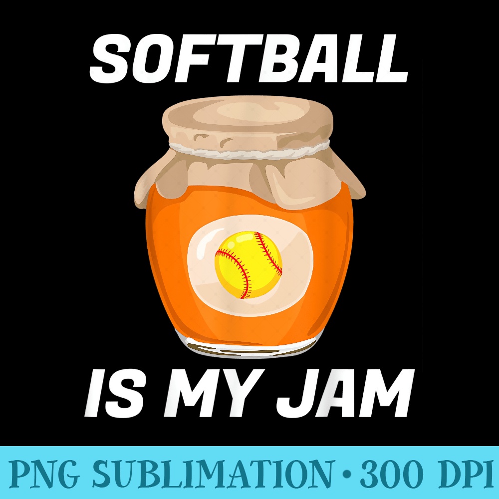 Softball Is My Jam Funny Softballer Bat Ball Sports Lovers - Download PNG Files - Perfect for Sublimation Mastery