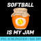 Softball Is My Jam Funny Softballer Bat Ball Sports Lovers - Download PNG Files - Perfect for Sublimation Mastery