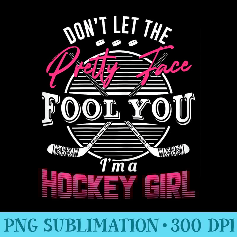 Dont Let The Pretty Face Fool You Ice Hockey Girl - Shirt Clipart Free PNG - Trendsetting And Modern Collections