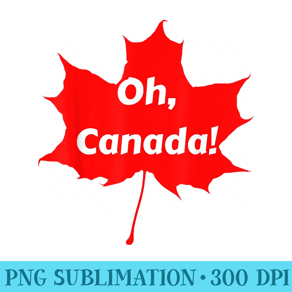 Oh Canada Canadian Pride Maple Leaf National Day Eh - PNG Download - Perfect for Sublimation Art
