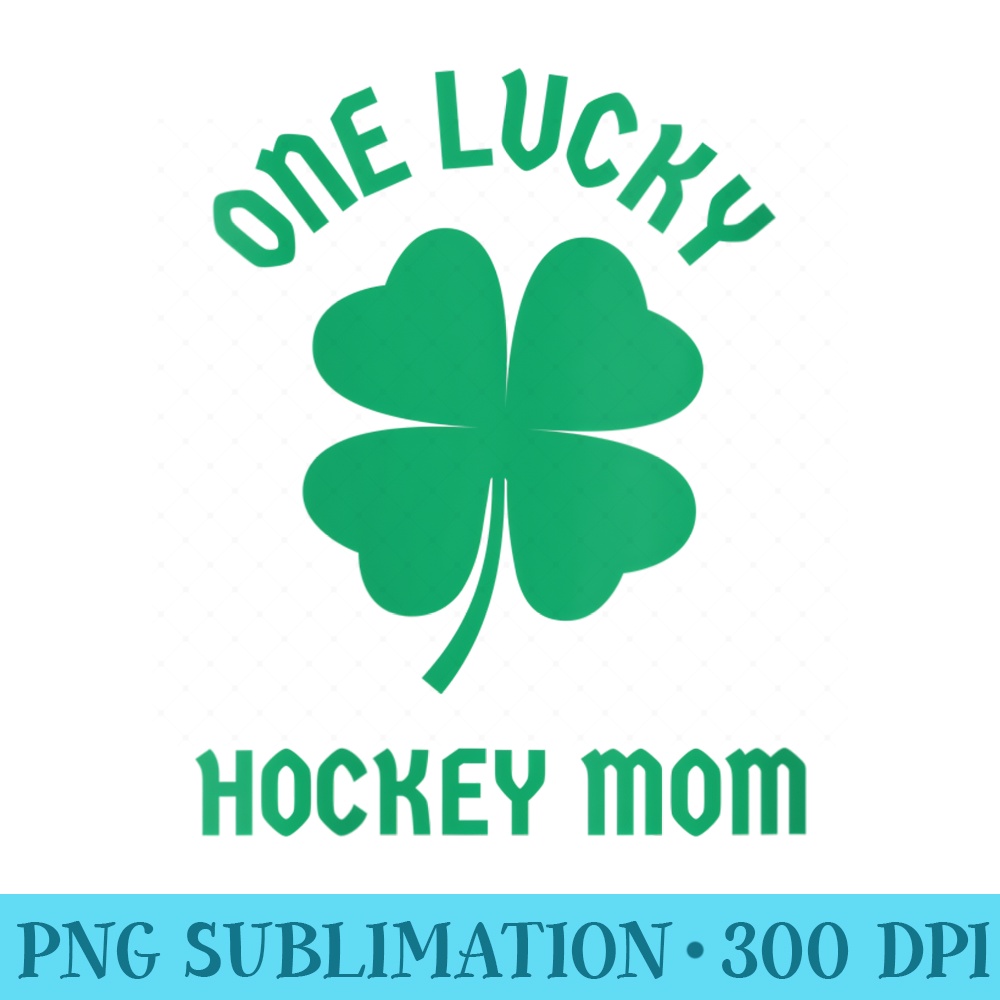 s One Lucky Hockey Mom St Patricks Irish Shamrock Green - PNG Download Artwork - Unlock Vibrant Sublimation Designs