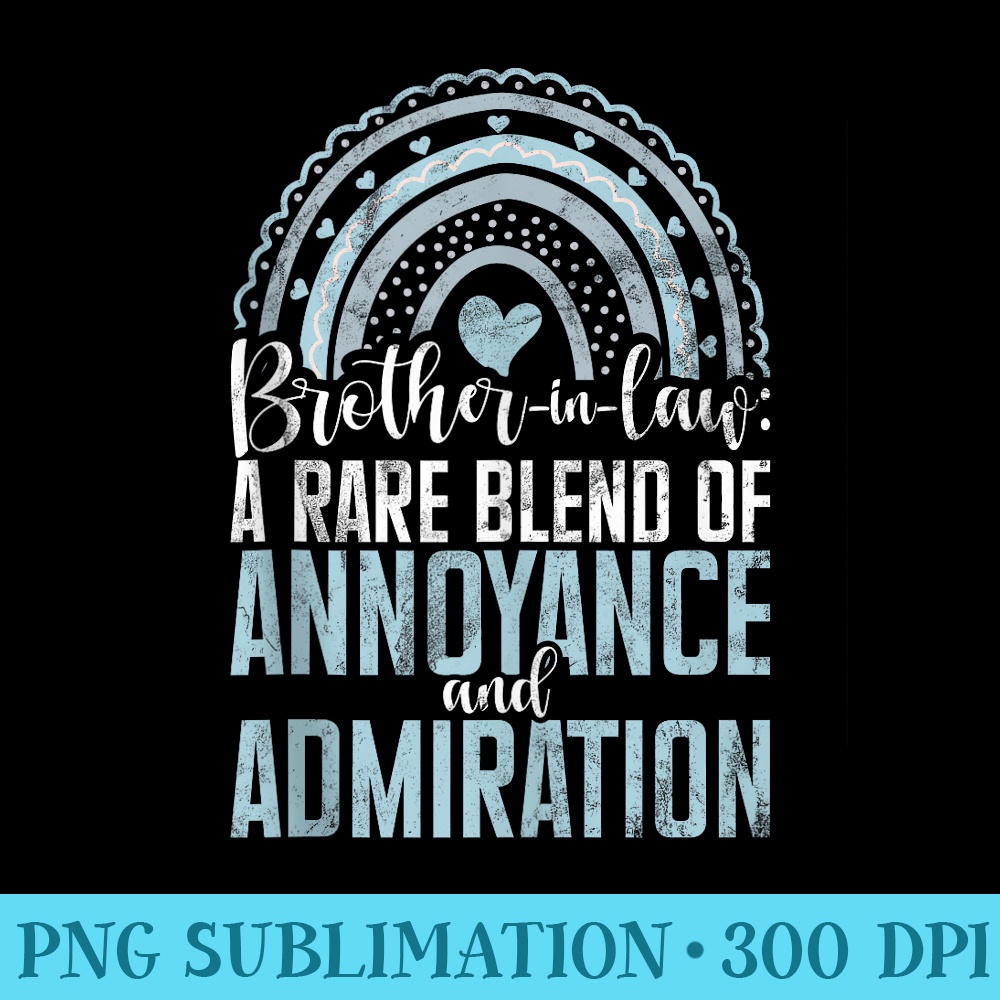 Brother in Law a rare Blend of Annoyance and Admiration - High Resolution PNG Download - Bold & Eye-catching