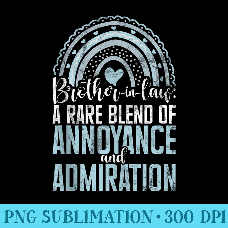 Brother in Law a rare Blend of Annoyance and Admiration - High Resolution PNG Download - Bold & Eye-catching