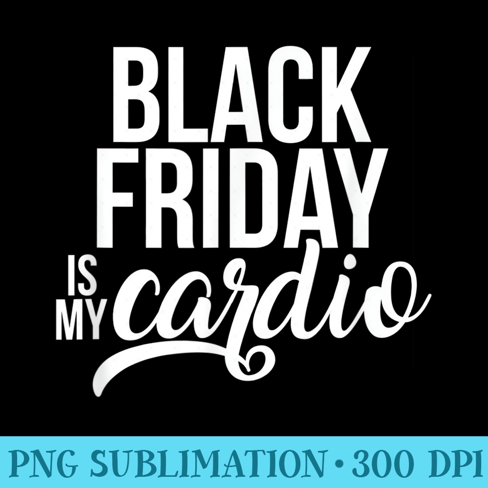 Christmas Black Friday Is My Cardio ADX044b - PNG Download Transparent Background - Perfect for Sublimation Mastery