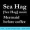 Sea Hag Mermaid Before Coffee - Shirt Vector Art - Vibrant and Eye-Catching Typography