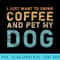 I Just Want To Drink Coffee And Pet My Dog Introvert Quote - PNG Download Website - Versatile And Customizable Designs