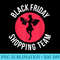Shopping Outfit Black Friday Shopping Team Black Friday - Sublimation images PNG download - Eco Friendly And Sustainable Digital Products