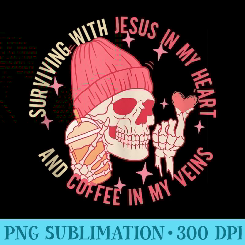 Surviving With Jesus In My Heart And Coffee In My Veins - Sublimation artwork PNG download - Bold & Eye-catching