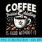 Coffee Because Adulting is Hard Without It Fun Coffee - Shirt Design PNG - Perfect for Sublimation Art