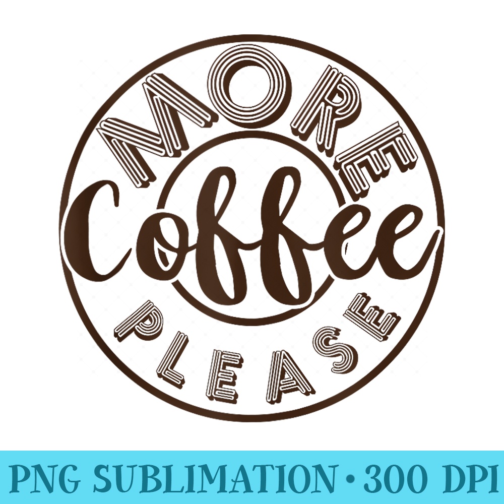 More Coffee Please Funny Coffee - PNG Download Illustration - Vibrant and Eye-Catching Typography