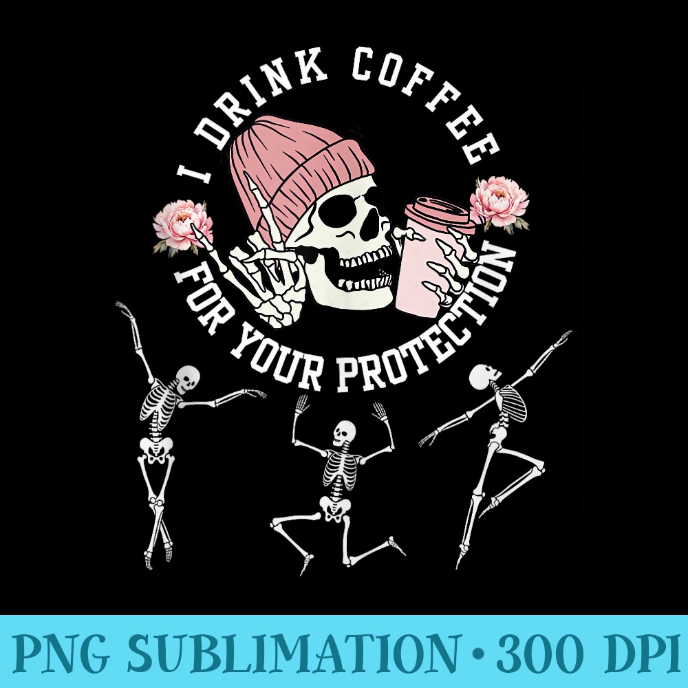 I Drink Coffee for your Protection Skeleton Coffee Quote - Shirt Vector Illustration - Eco Friendly And Sustainable Digital Products