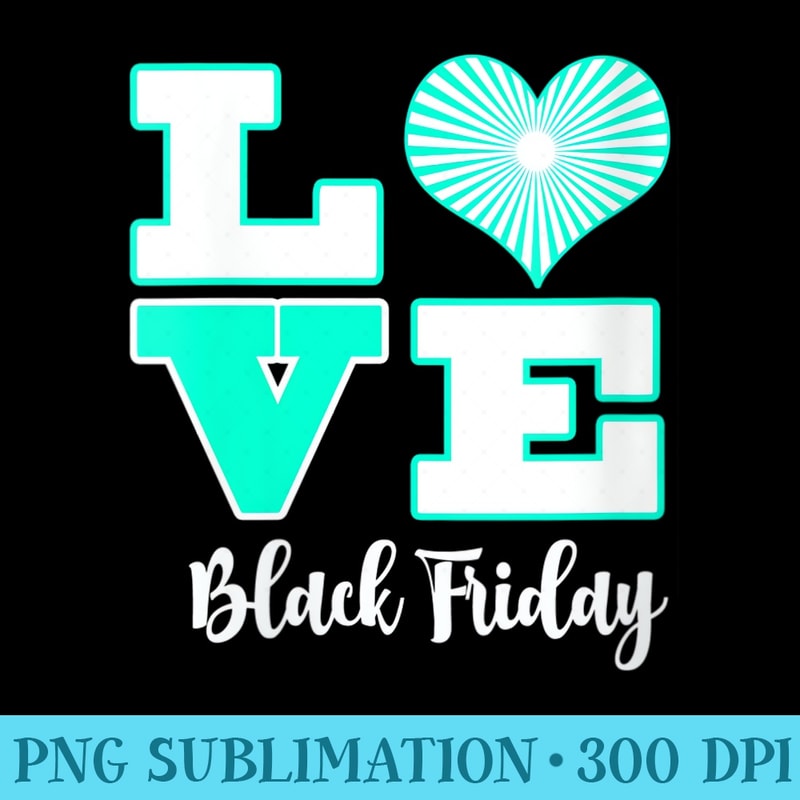 Womens Black Friday Love Great For Christmas Shopping - Printable PNG Images - Transform Your Sublimation Creations