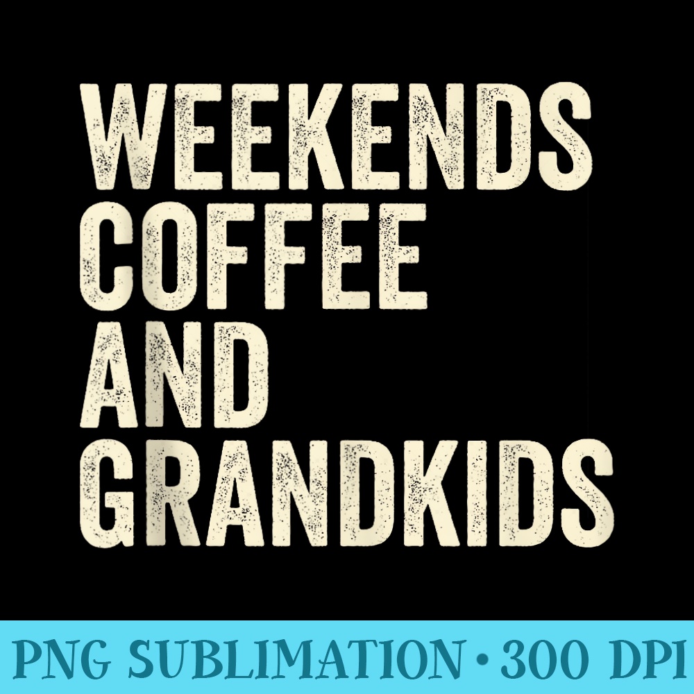 Weekends Coffee And Grandkids Funny Retro Grandkids - PNG Download Resource - Unlock Vibrant Sublimation Designs