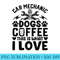 Car Mechanic, Dogs, Coffee This Is What I Love Mechanic - Fashionable Shirt Design - Bold & Eye-catching