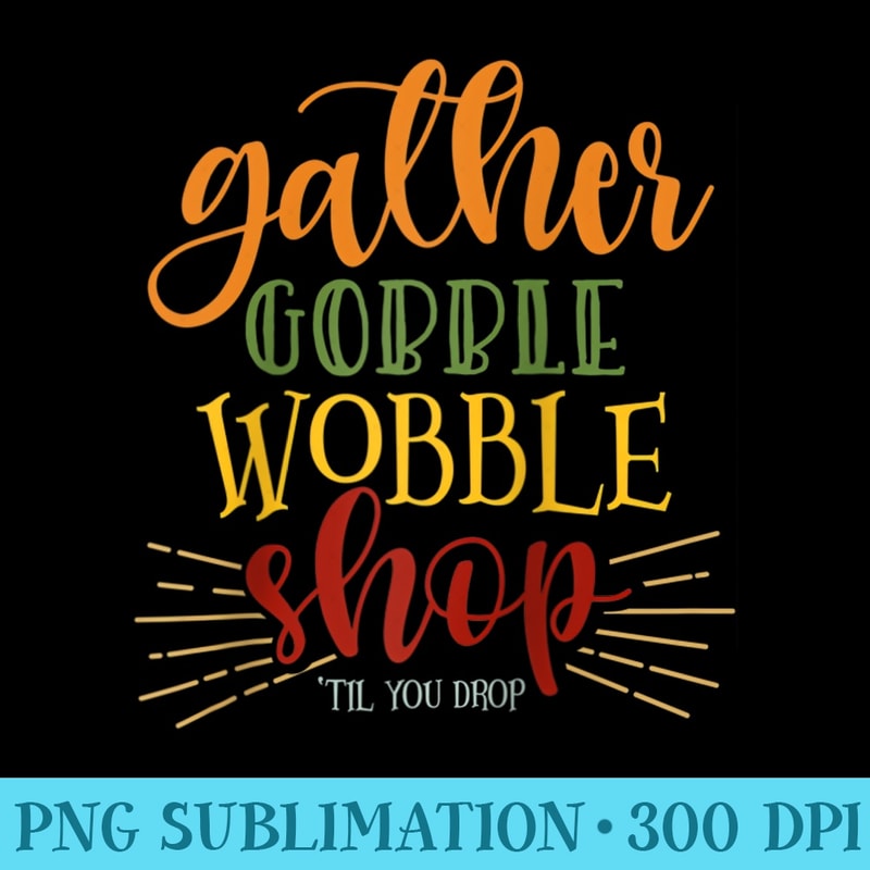 Gather Gobble Wobble Shop Fall Black Friday Thanksgiving Raglan Baseball - Shirt Illustration PNG - Premium Quality PNG Artwork