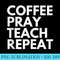 Coffee Pray Teach Repeat - Mug Sublimation PNG - Versatile And Customizable Designs