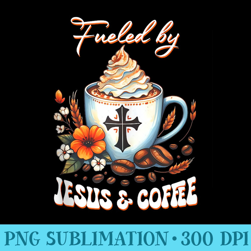 Fueled By Jesus And Coffee Retro Christian Jesus And Coffee - Shirt Vector Art - Fashionable and Fearless