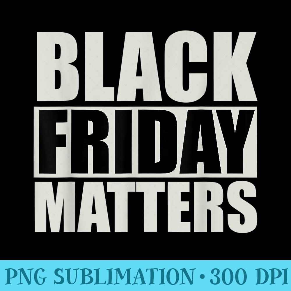 Black Friday Matters Christmas - PNG Picture Gallery Download - Perfect for Sublimation Art