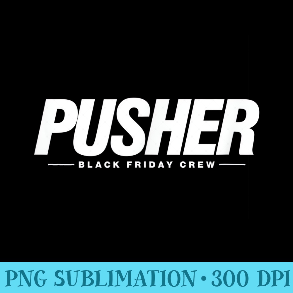 Pusher Black Friday Crew Shopping - Printable PNG Graphics - Eco Friendly And Sustainable Digital Products