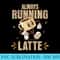 Always Running Latte Espresso Lovers Dream - PNG Download High Quality - Unleash Your Inner Rebellion