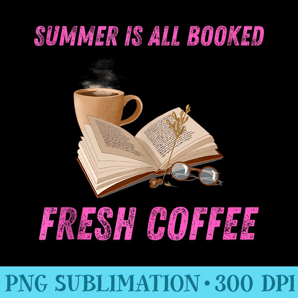 Hello Summer is all Booked and Fresh Coffee - Shirt Artwork PNG - Perfect for Creative Projects