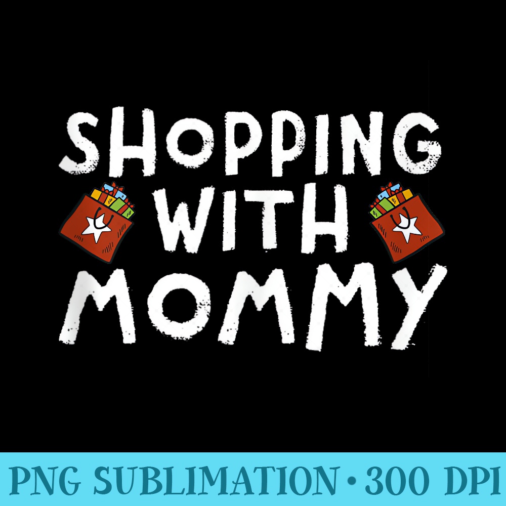Shopping With Mommy Black Friday Christmas Shopper Humor - PNG File Download - Bold & Eye-catching