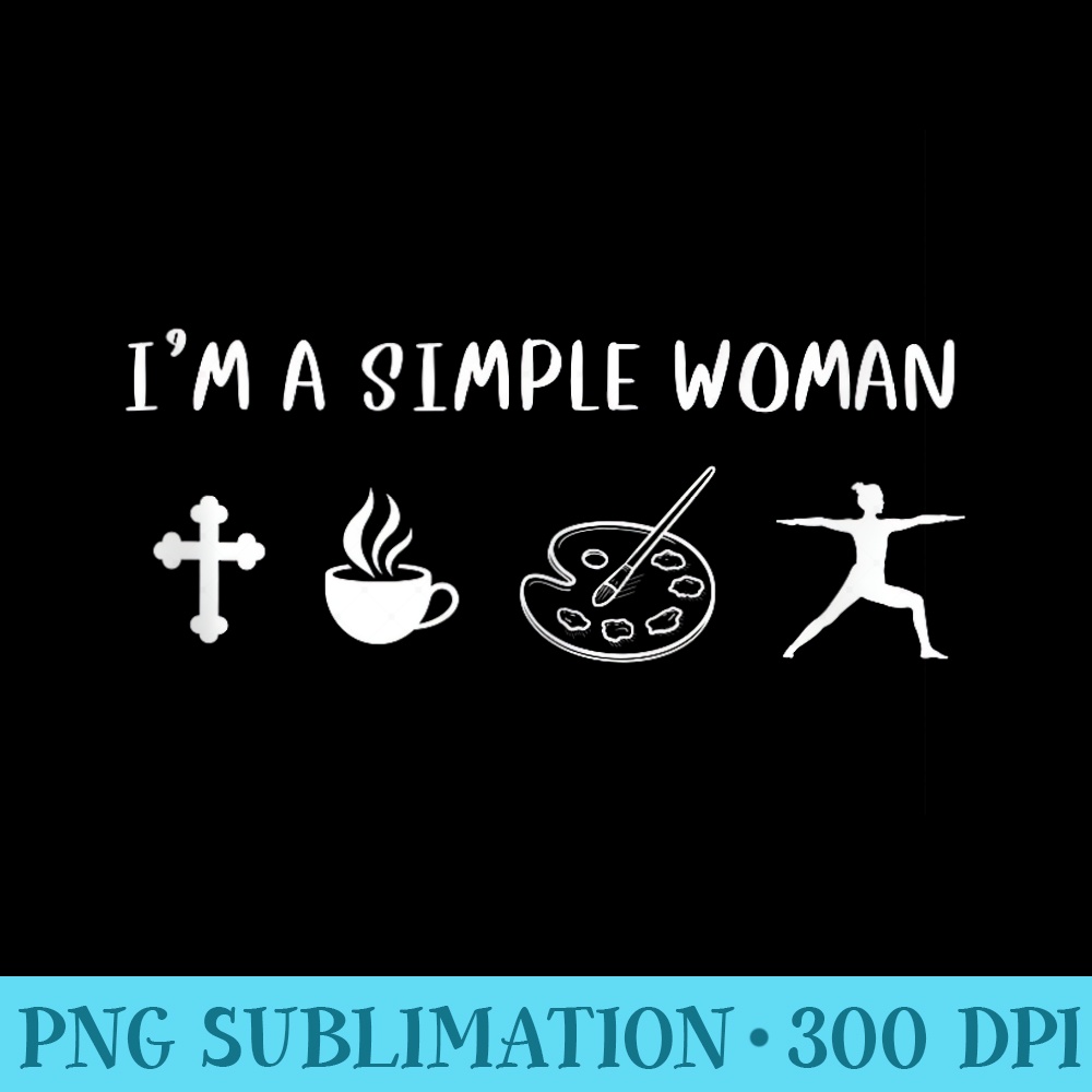Im A Simple Woman Jesus Coffee Painting Yoga Christian Women - Download Transparent PNG Images - Instantly Transform Your Sublimation Projects