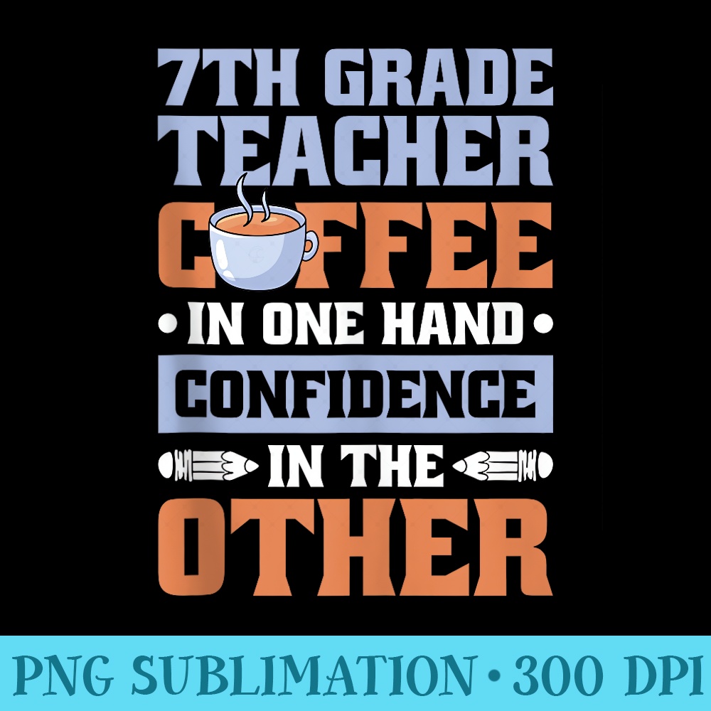 Coffee In Hand Seventh Grade Teacher for 7th Grade Teacher - PNG Download Database - Quick And Seamless Download Process