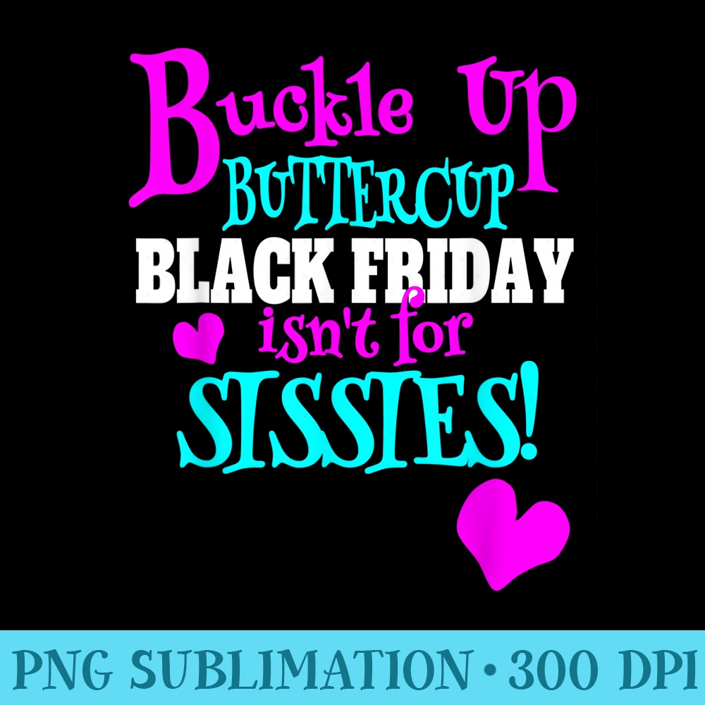 Black Friday Buckle Up Buttercup Black Friday Team - PNG Download High Quality - Perfect for Creative Projects