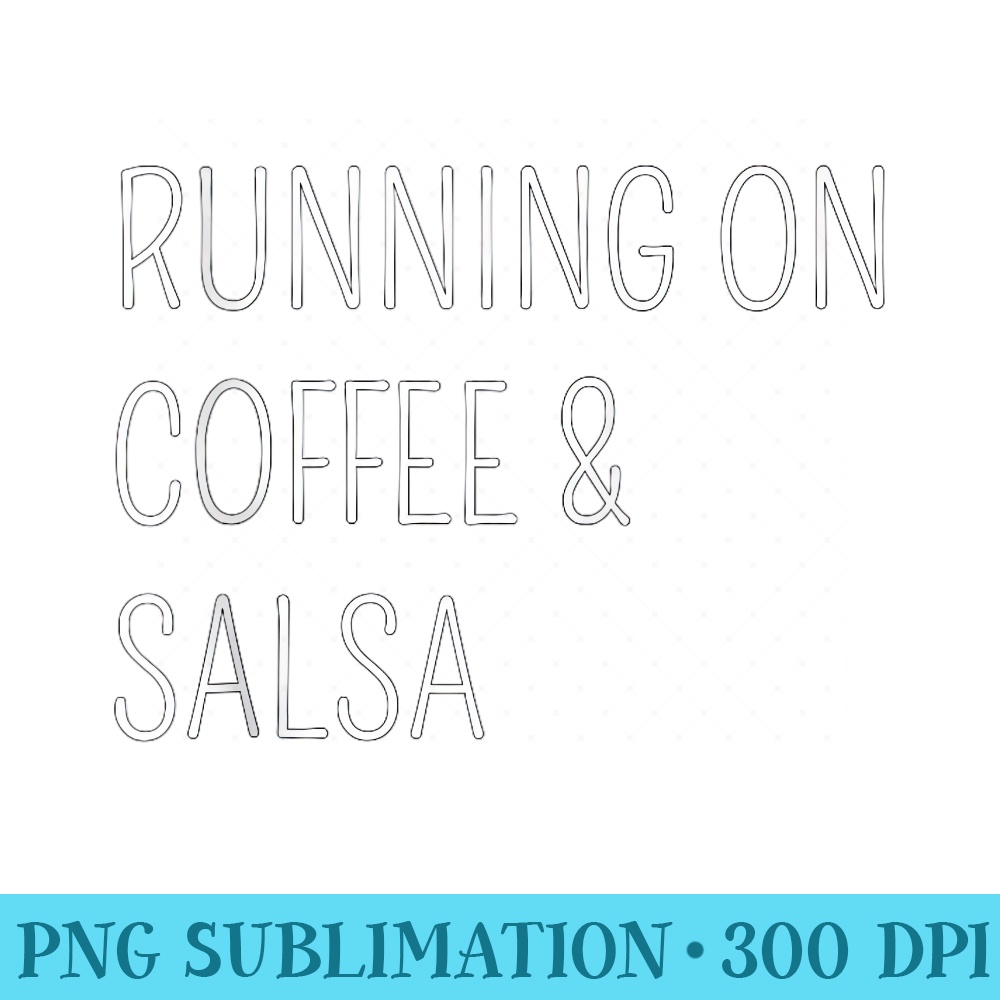 Running On Coffee Salsa - Exclusive PNG designs - Spice Up Your Sublimation Projects