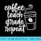 Coffee Teach Grade Repeat - PNG Download Vector - Enhance Your Apparel with Stunning Detail