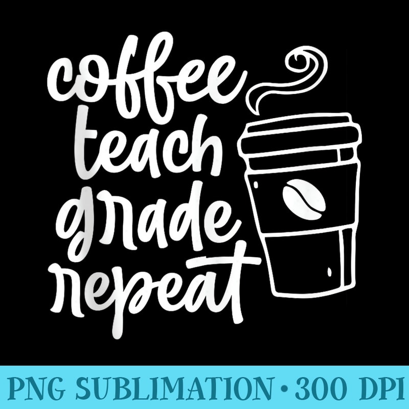 Coffee Teach Grade Repeat - PNG Download Vector - Enhance Your Apparel with Stunning Detail