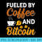 Fueled By Coffee And Bitcoin - PNG Download Clipart - Add a Festive Touch to Every Day