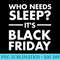 Its Black Friday Who Needs Sleep Funny Shopping - Sublimation templates PNG - Bold & Eye-catching