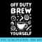 Funny Barista Off Duty Brew Coffee Yourself - Sublimation PNG Designs - Bring Your Designs to Life