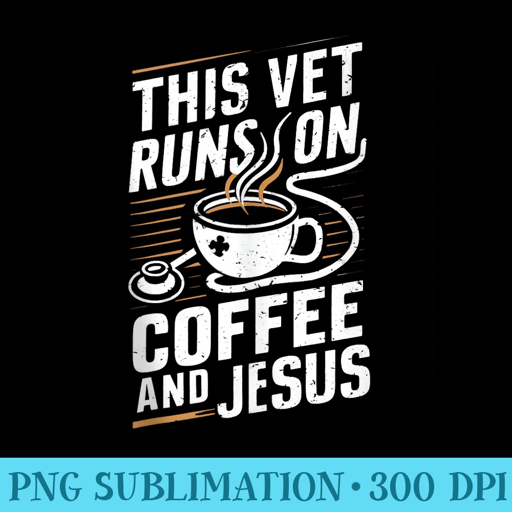 This Vet Runs on Coffee and Jesus - PNG Download Gallery - Add a Festive Touch to Every Day
