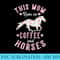 Coffee and Horse Lover Mothers Day Equestrian Mom - Transparent Shirt Design - High Resolution And Print-Ready Designs