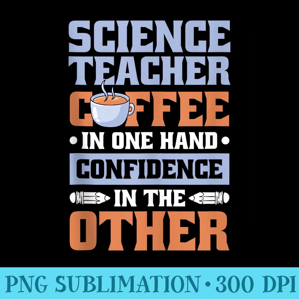 Coffee In One Hand Science Teacher for Science Lover - Shirt Illustration PNG - Limited Edition And Exclusive Designs