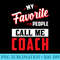 My Favorite People Call Me Coach Funny Coaching - PNG design assets - Unleash Your Creativity