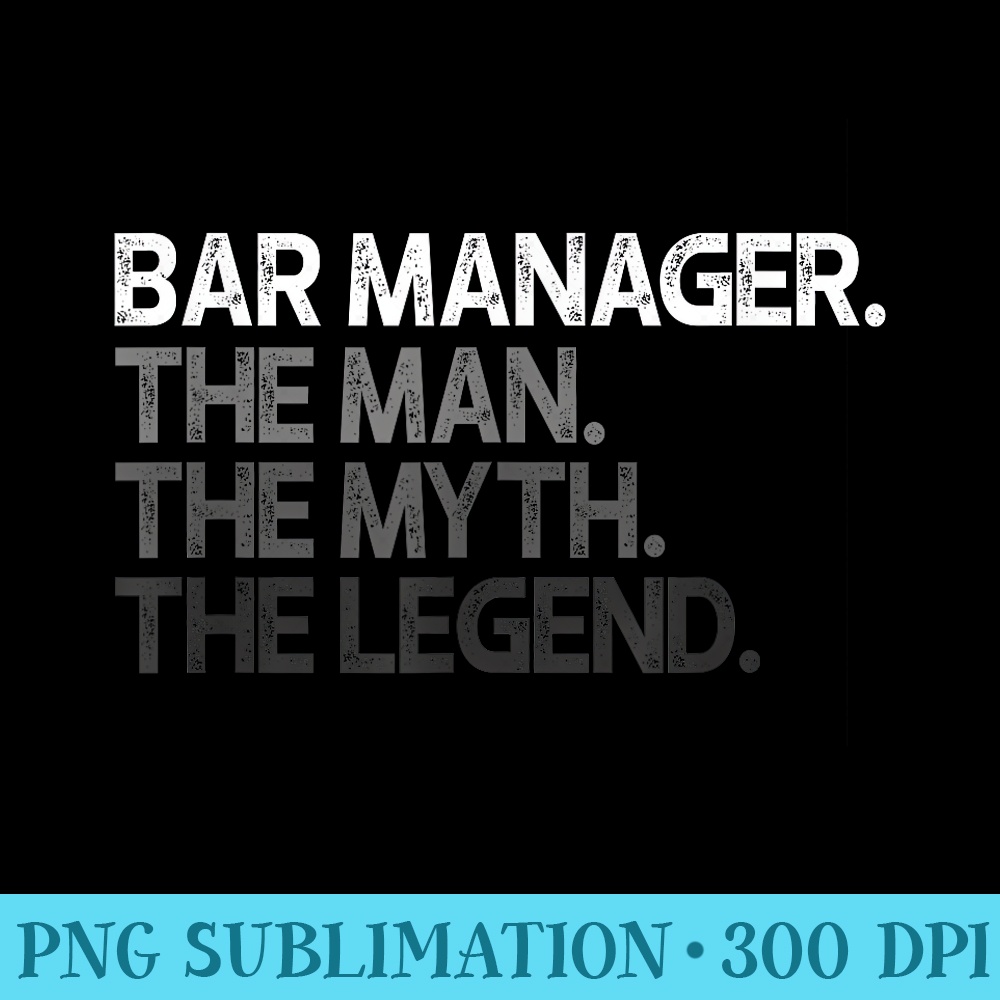 Bar Manager The Man Myth Legend - Printable PNG Images - Spice Up Your Sublimation Projects