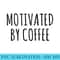Motivated By Coffee - High Resolution PNG Download - Create with Confidence
