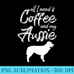 australian shepherd all i need is coffee and my aussie - shirt illustration png